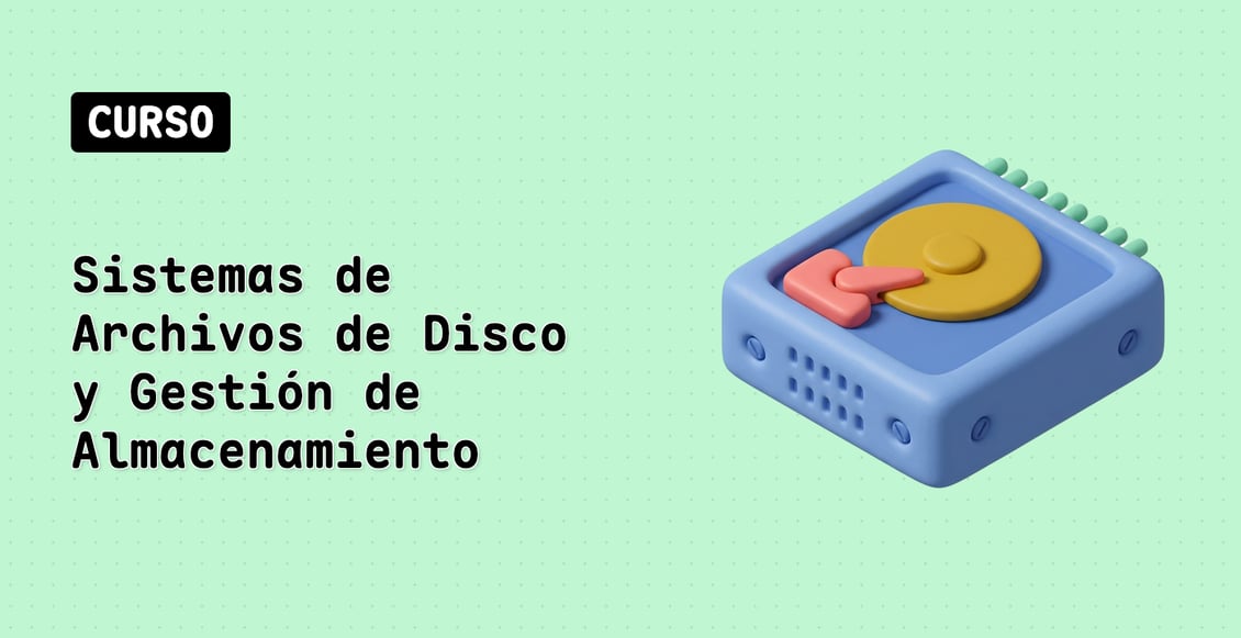 Sistemas de Archivos de Disco y Gestión de Almacenamiento