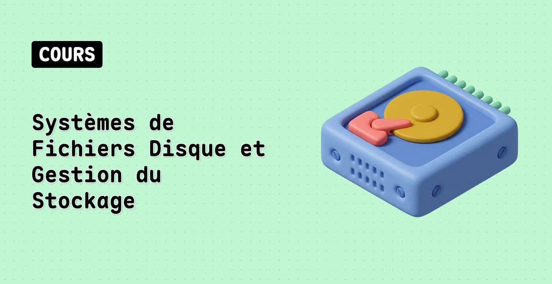 Systèmes de Fichiers Disque et Gestion du Stockage