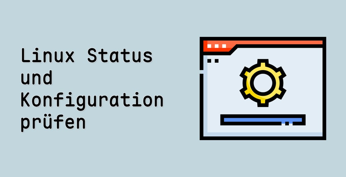 Linux Status und Konfiguration prüfen