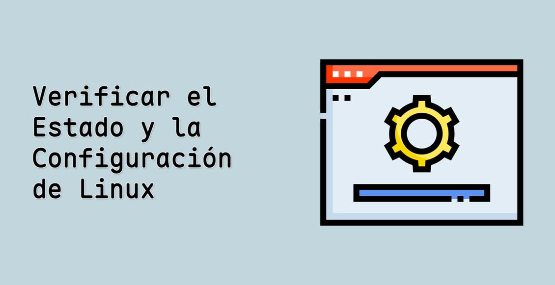 Verificar el Estado y la Configuración de Linux