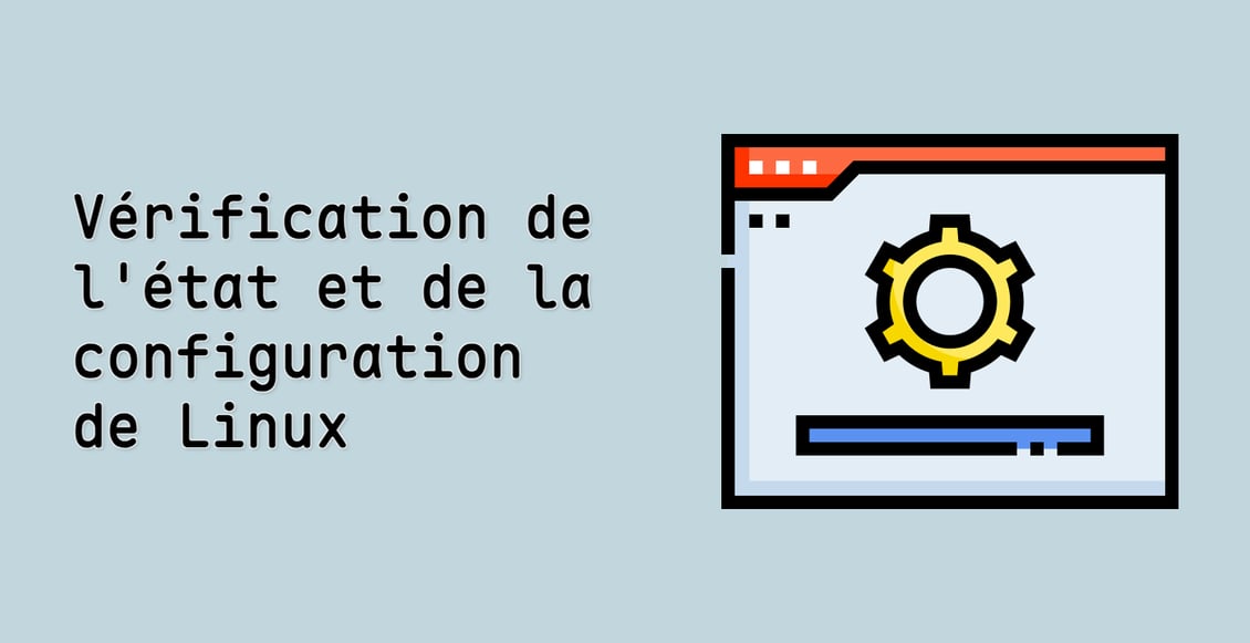 Vérification de l'état et de la configuration de Linux