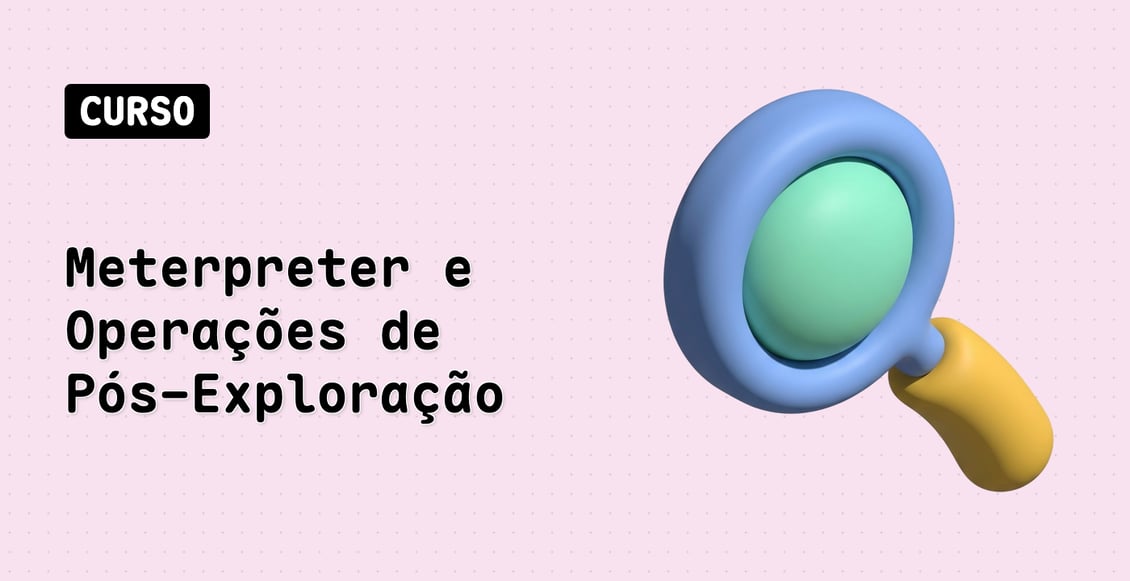 Meterpreter e Operações de Pós-Exploração