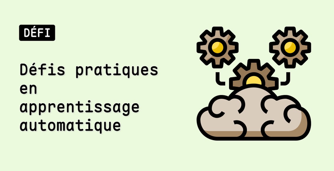 Défis pratiques en apprentissage automatique