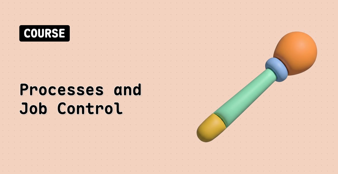 Processes and Job Control