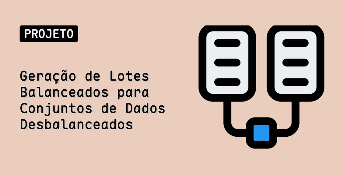 Geração de Lotes Balanceados para Conjuntos de Dados Desbalanceados
