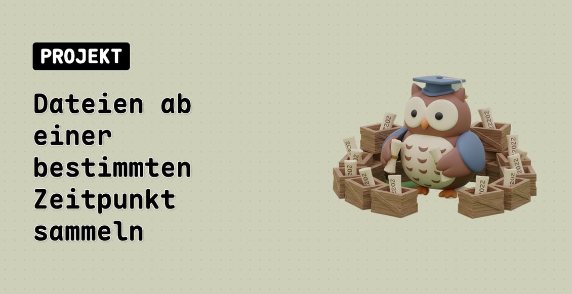 Dateien ab einer bestimmten Zeitpunkt sammeln