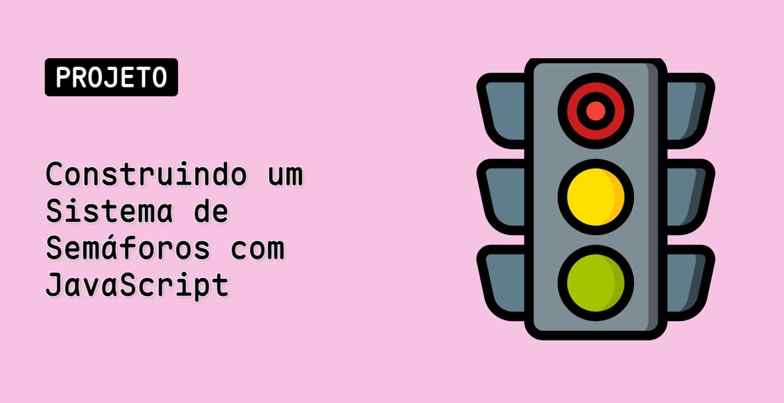 Construindo um Sistema de Semáforos com JavaScript
