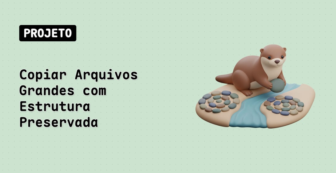 Copiar Arquivos Grandes com Estrutura Preservada