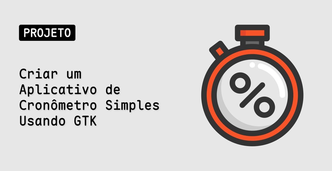 Criar um Aplicativo de Cronômetro Simples Usando GTK