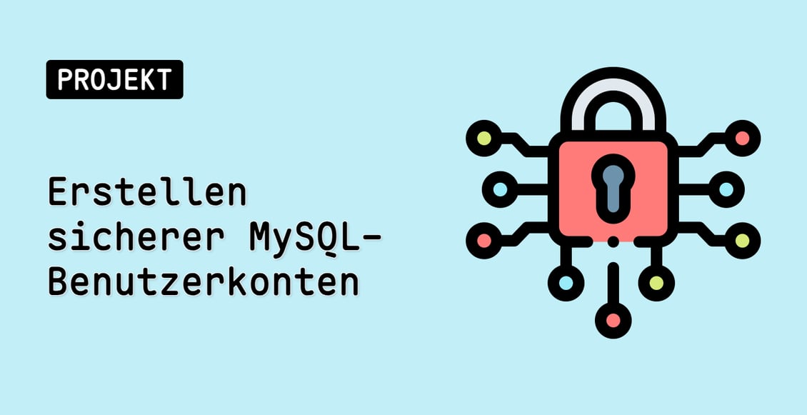 Erstellen sicherer MySQL-Benutzerkonten