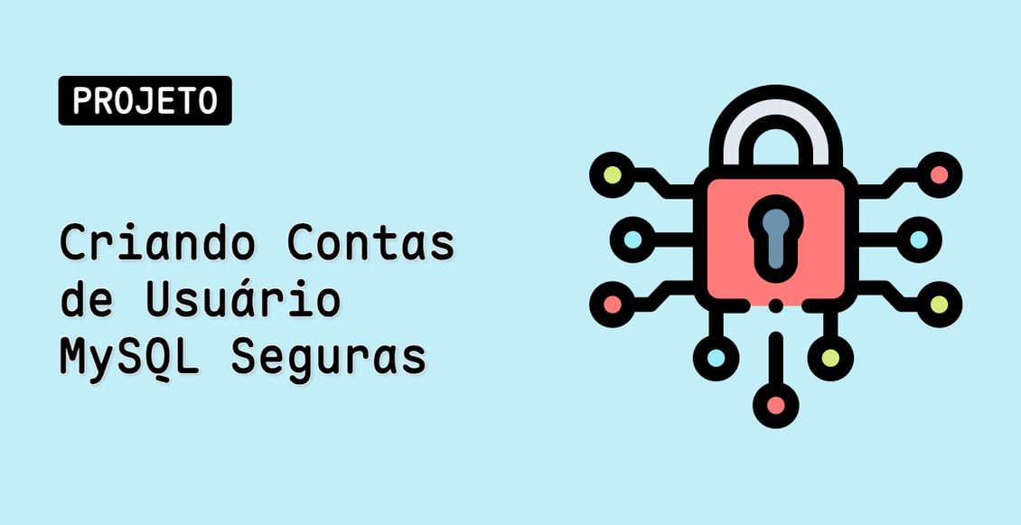 Criando Contas de Usuário MySQL Seguras