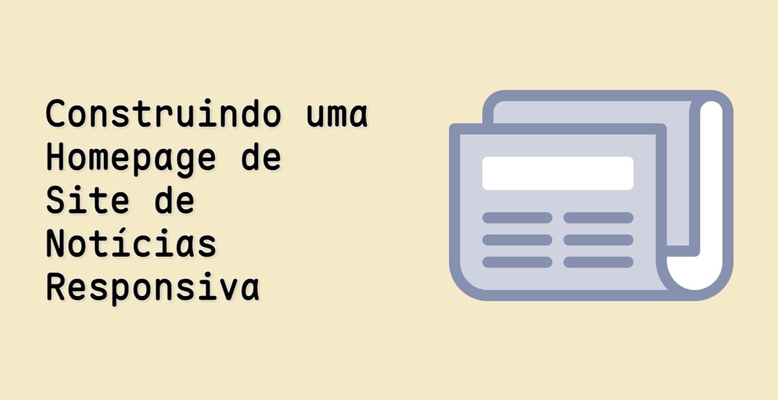 Construindo uma Homepage de Site de Notícias Responsiva