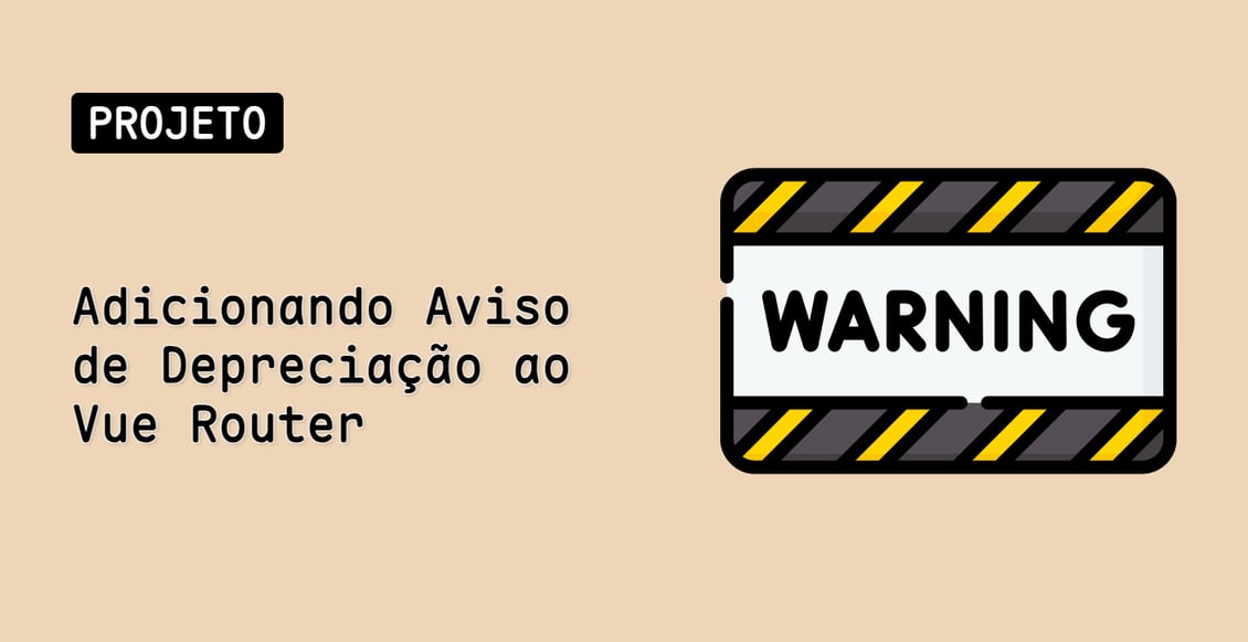 Adicionando Aviso de Depreciação ao Vue Router