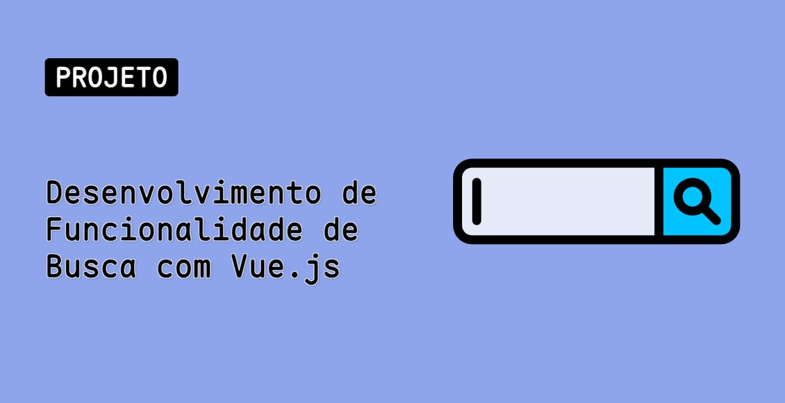 Desenvolvimento de Funcionalidade de Busca com Vue.js