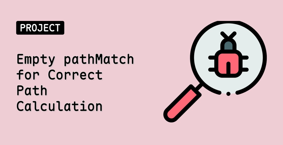 Empty pathMatch for Correct Path Calculation