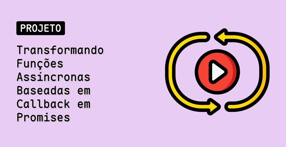 Transformando Funções Assíncronas Baseadas em Callback em Promises