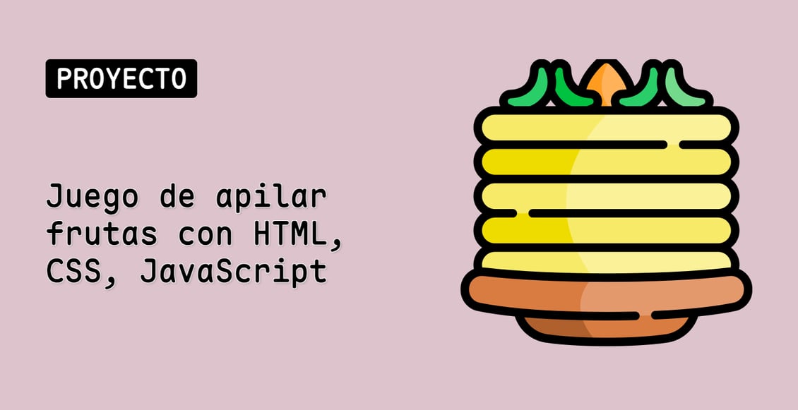 Juego de apilar frutas con HTML, CSS, JavaScript