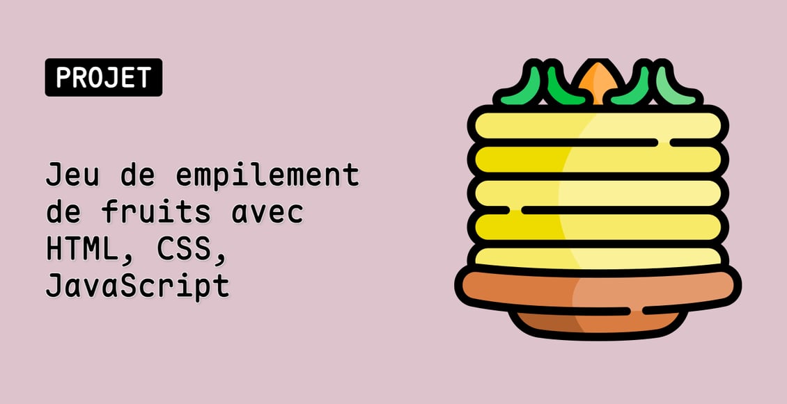 Jeu de empilement de fruits avec HTML, CSS, JavaScript