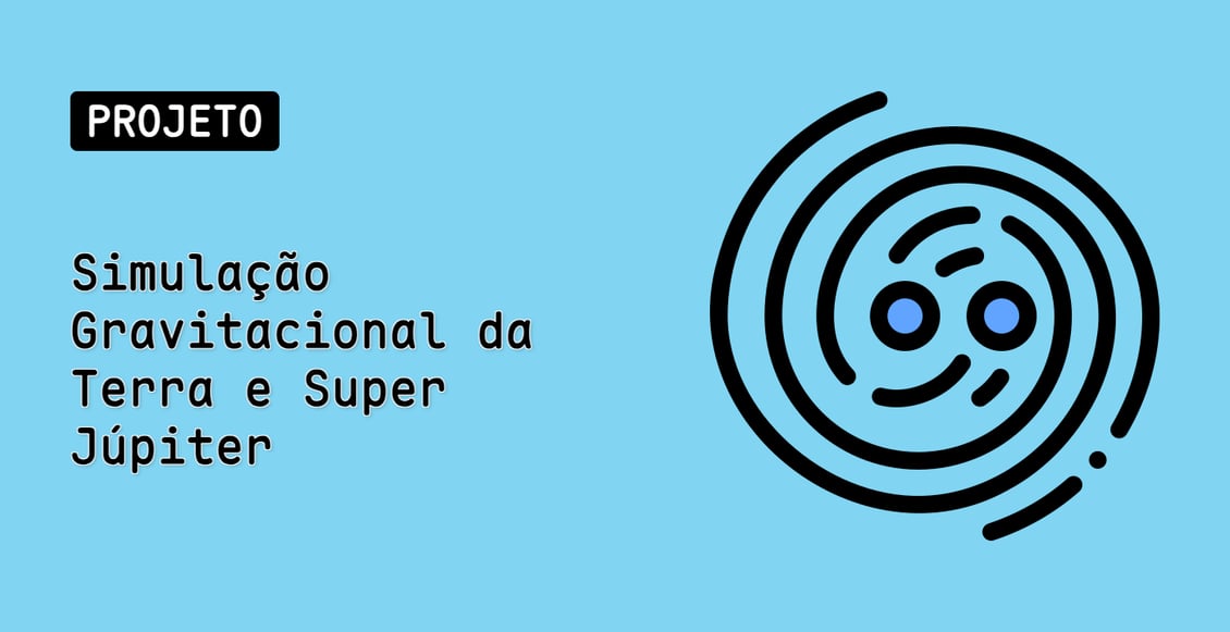 Simulação Gravitacional da Terra e Super Júpiter