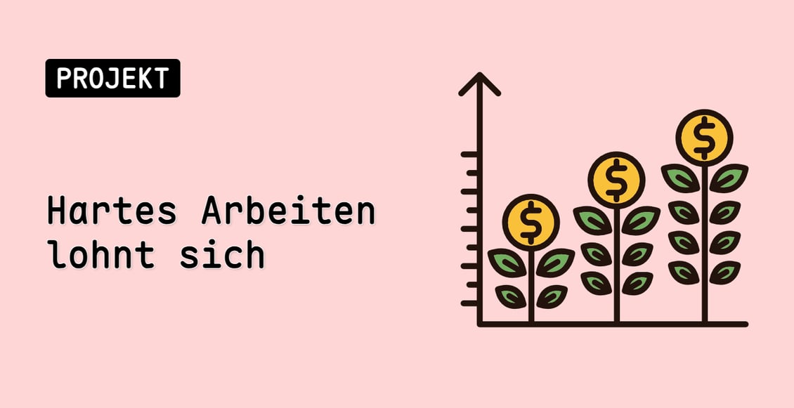 Hartes Arbeiten lohnt sich