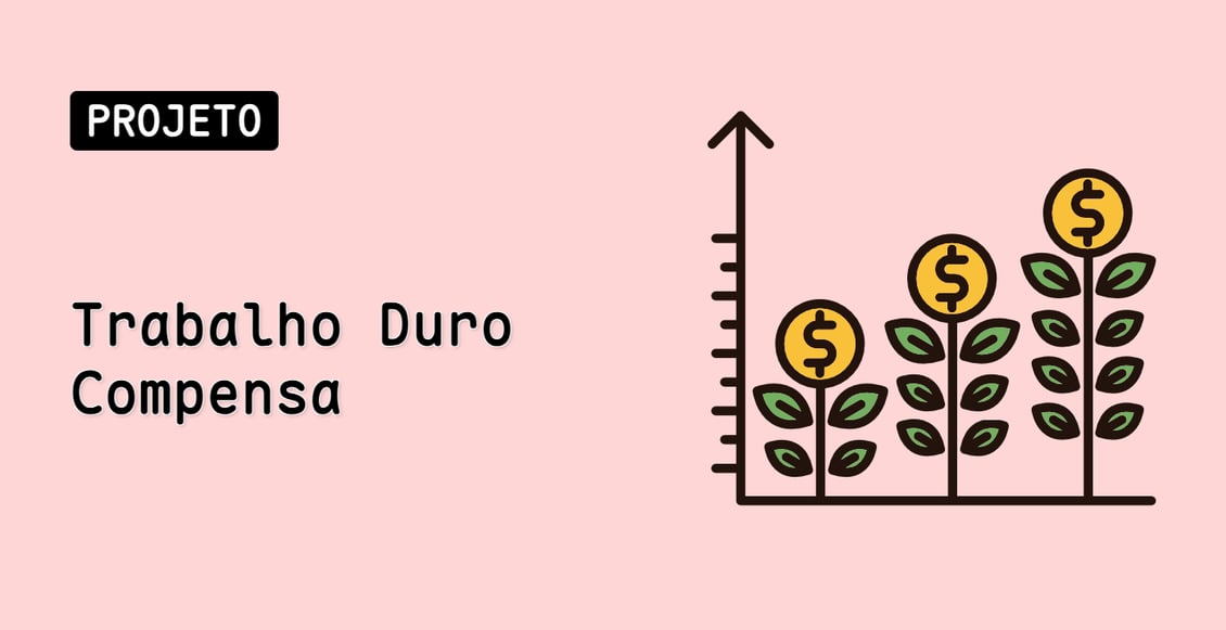 Trabalho Duro Compensa
