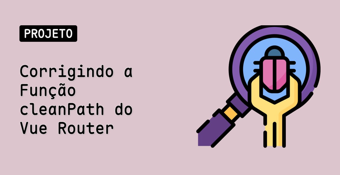 Corrigindo a Função cleanPath do Vue Router