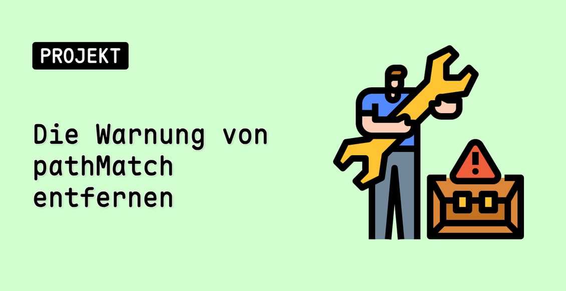 Die Warnung von pathMatch entfernen