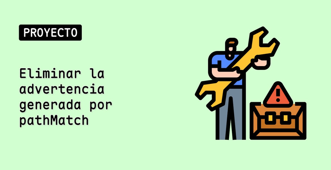 Eliminar la advertencia generada por pathMatch