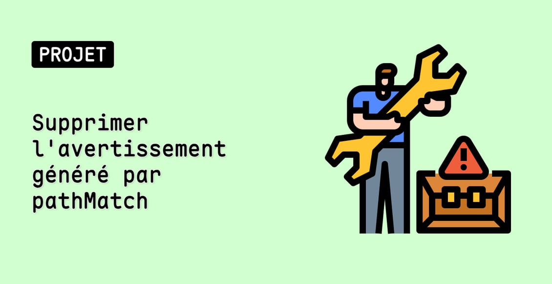 Supprimer l'avertissement généré par pathMatch