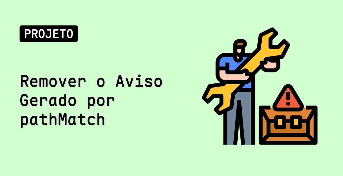 Remover o Aviso Gerado por pathMatch