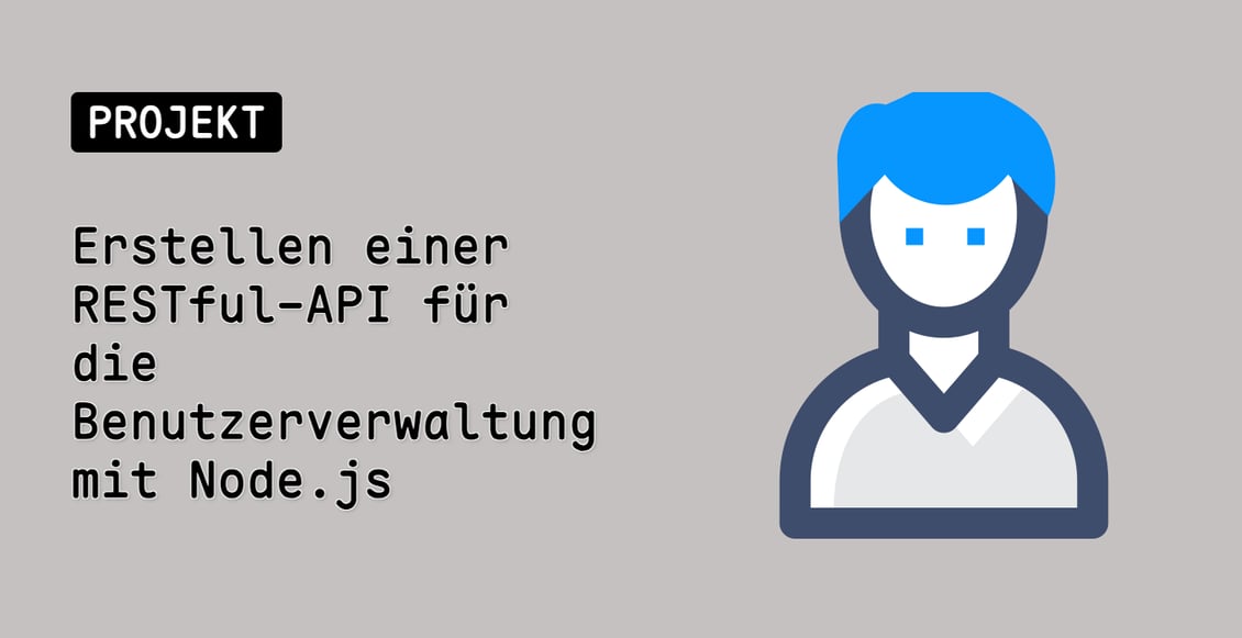 Erstellen einer RESTful-API für die Benutzerverwaltung mit Node.js