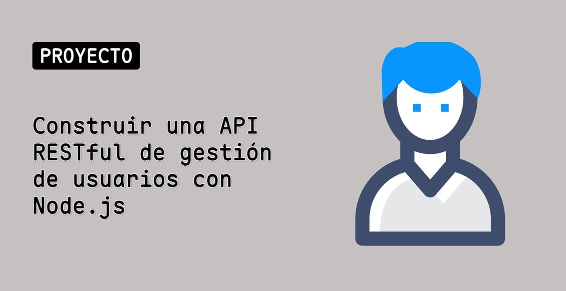 Construir una API RESTful de gestión de usuarios con Node.js