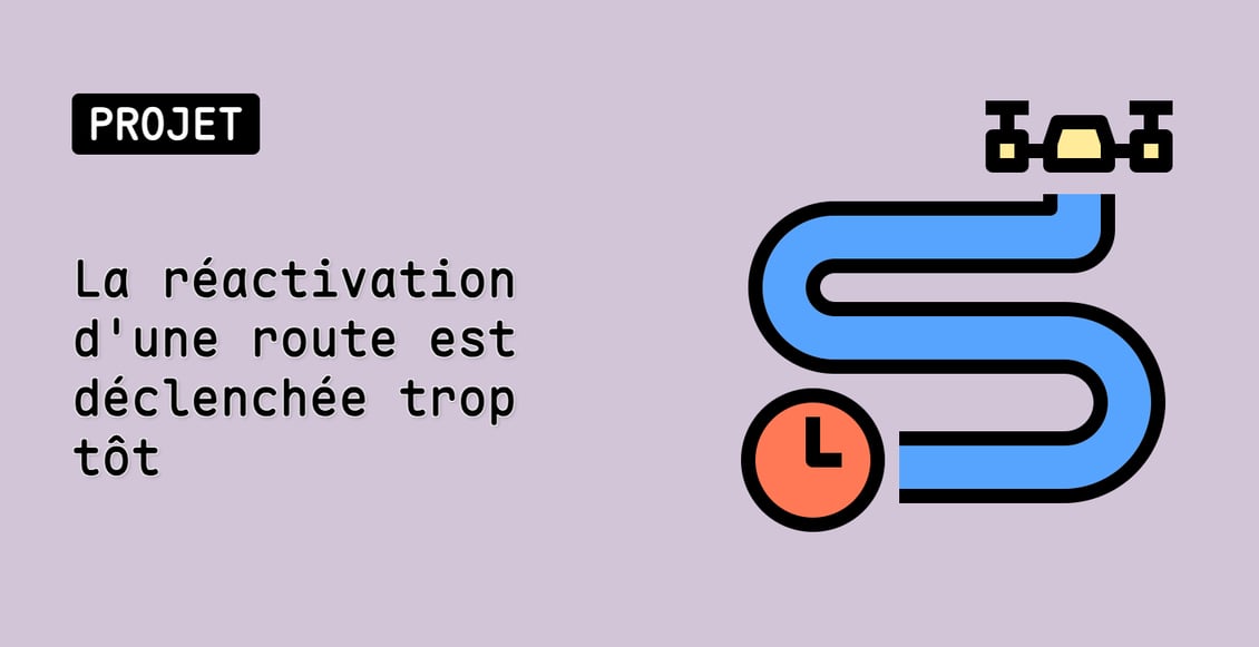 La réactivation d'une route est déclenchée trop tôt
