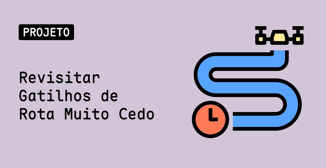 Revisitar Gatilhos de Rota Muito Cedo