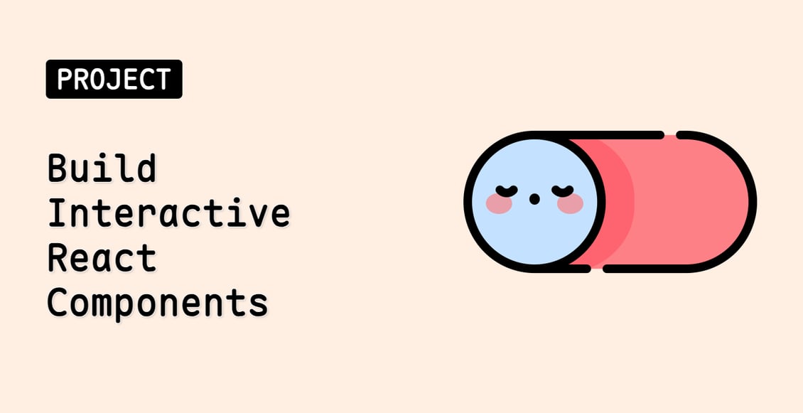 Build Interactive React Components