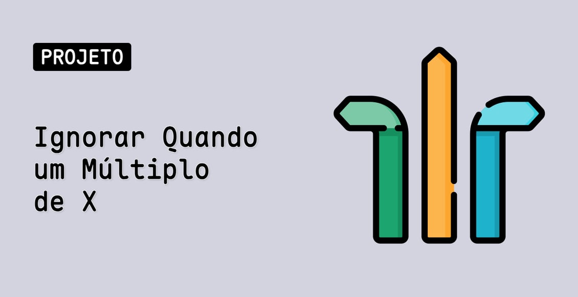 Ignorar Quando um Múltiplo de X