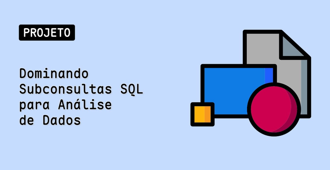 Dominando Subconsultas SQL para Análise de Dados