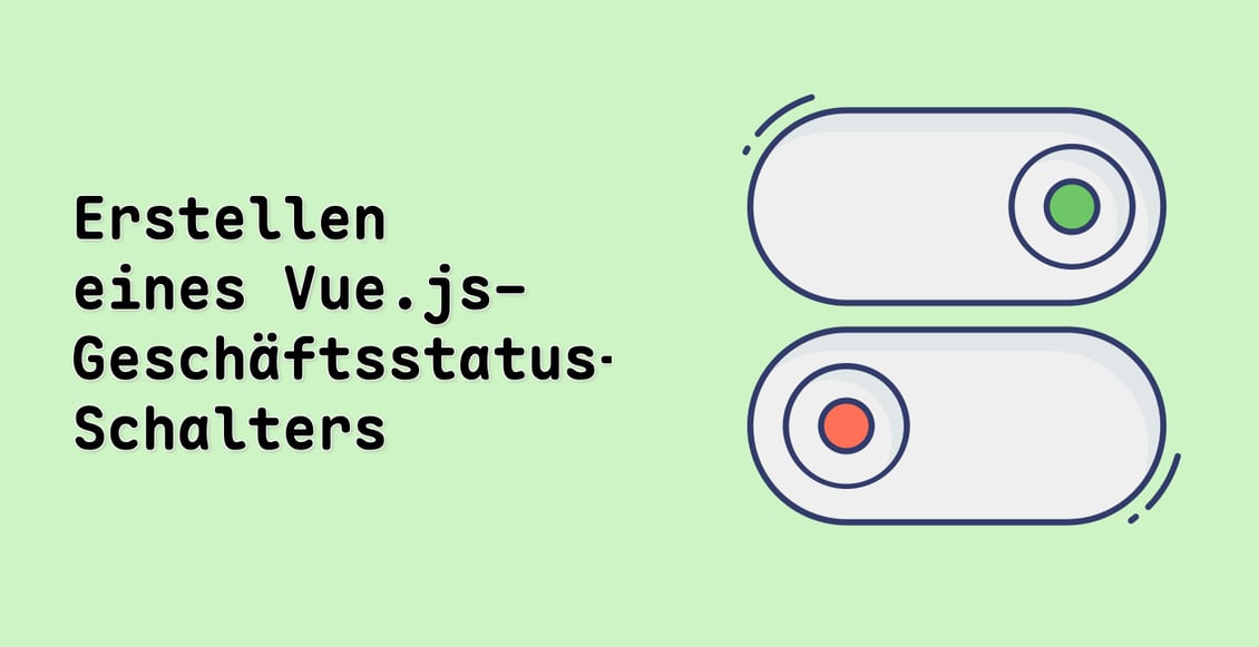 Erstellen eines Vue.js-Geschäftsstatus-Schalters