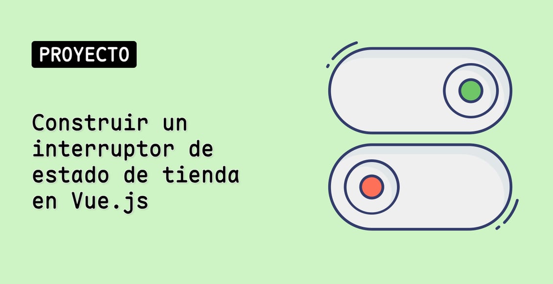 Construir un interruptor de estado de tienda en Vue.js