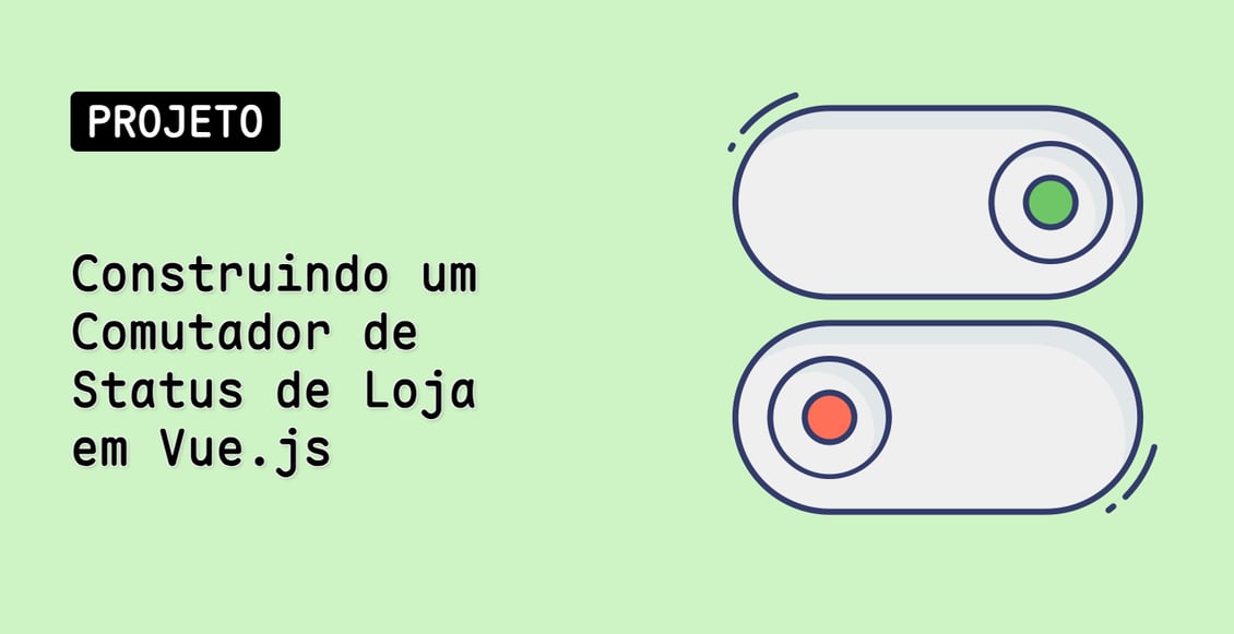 Construindo um Comutador de Status de Loja em Vue.js