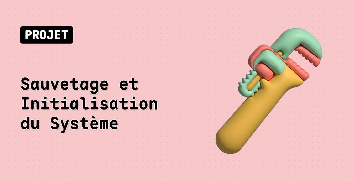 Sauvetage et Initialisation du Système