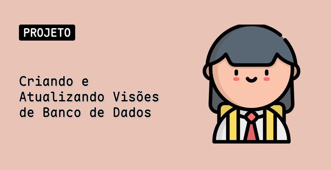 Criando e Atualizando Visões de Banco de Dados