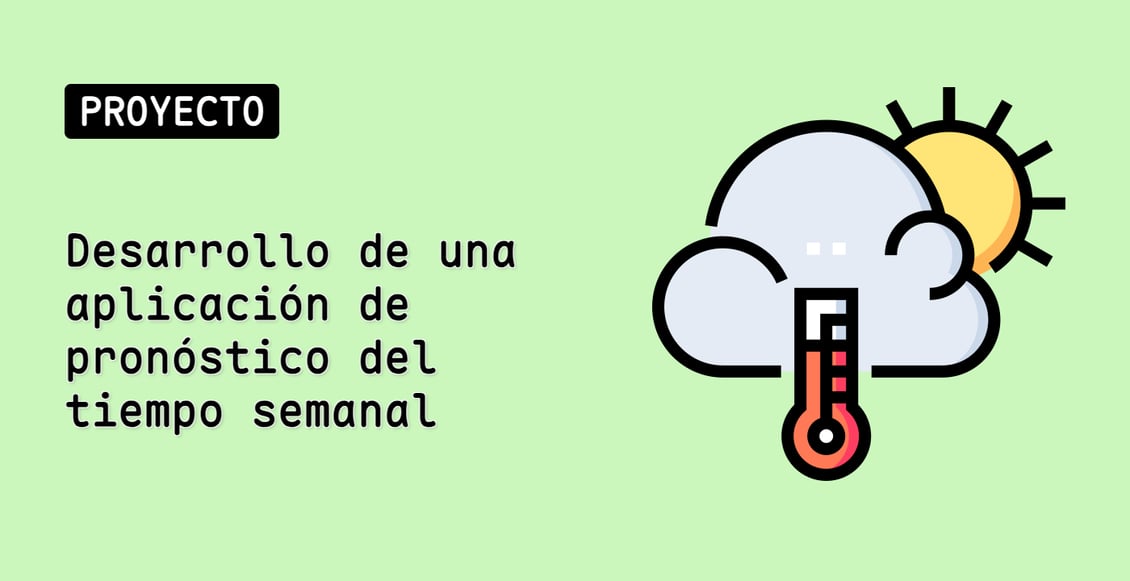 Desarrollo de una aplicación de pronóstico del tiempo semanal