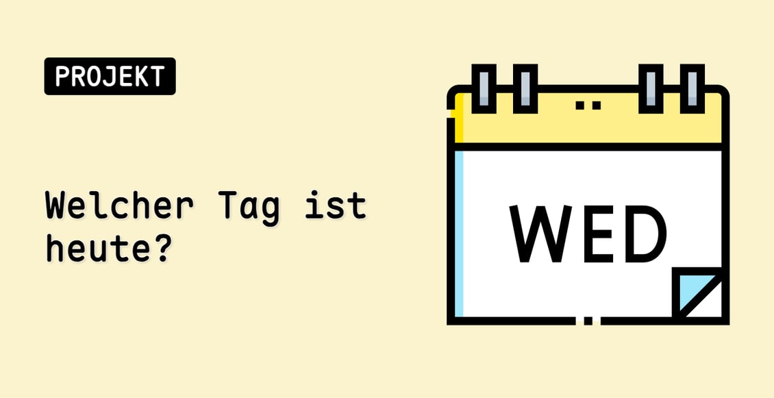 Welcher Tag ist heute?