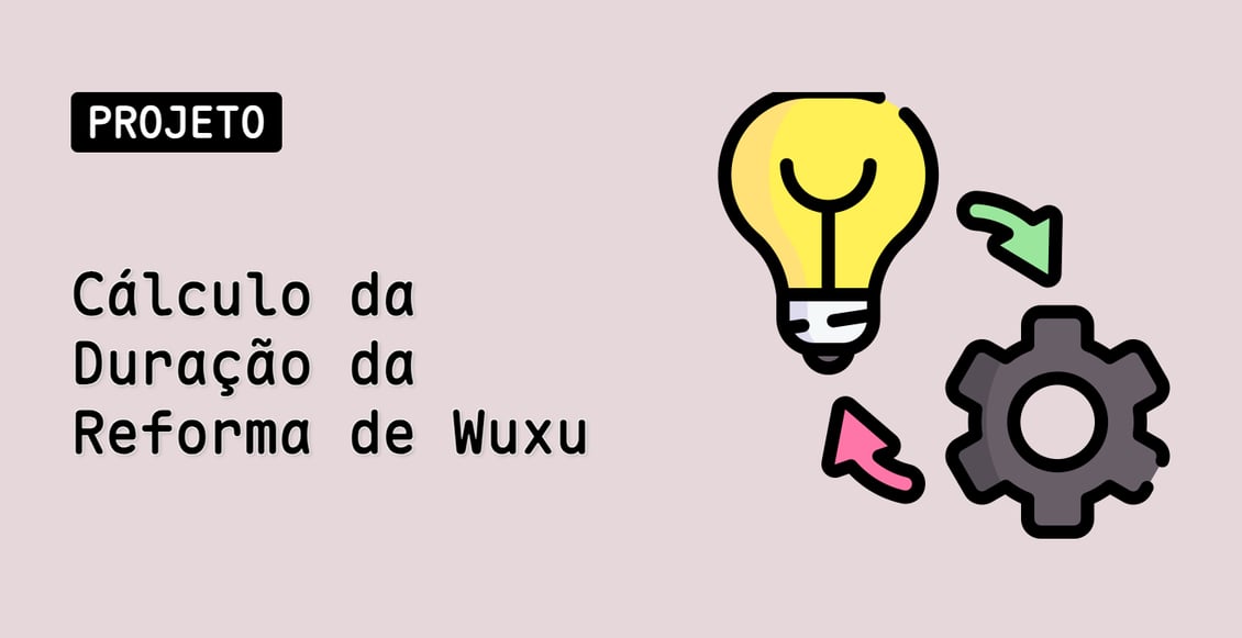 Cálculo da Duração da Reforma de Wuxu