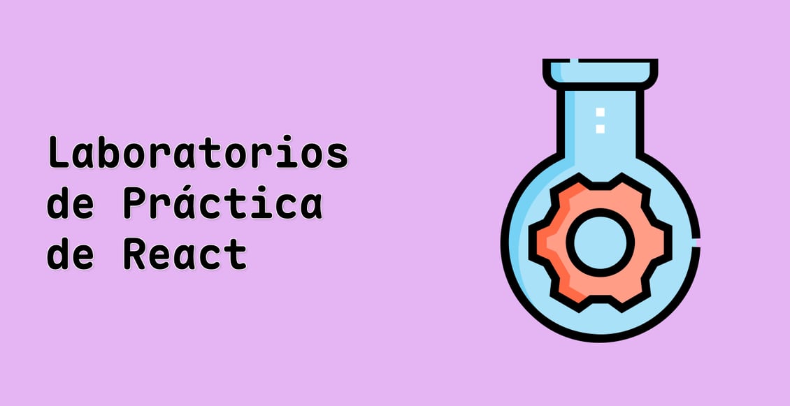 Laboratorios de Práctica de React