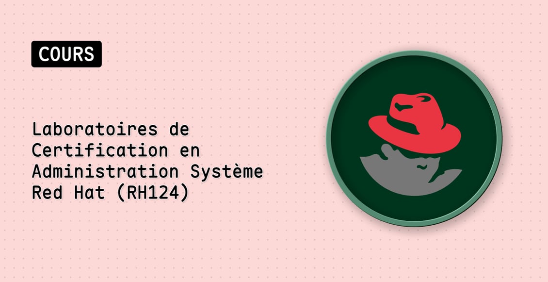 Laboratoires de Certification en Administration Système Red Hat (RH124)