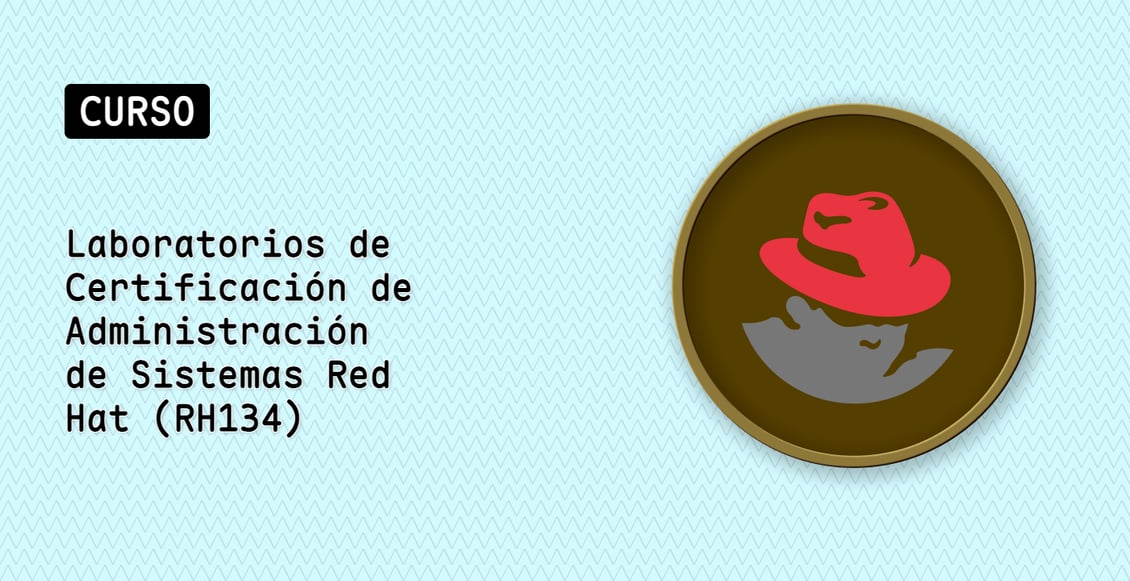 Laboratorios de Certificación de Administración de Sistemas Red Hat (RH134)