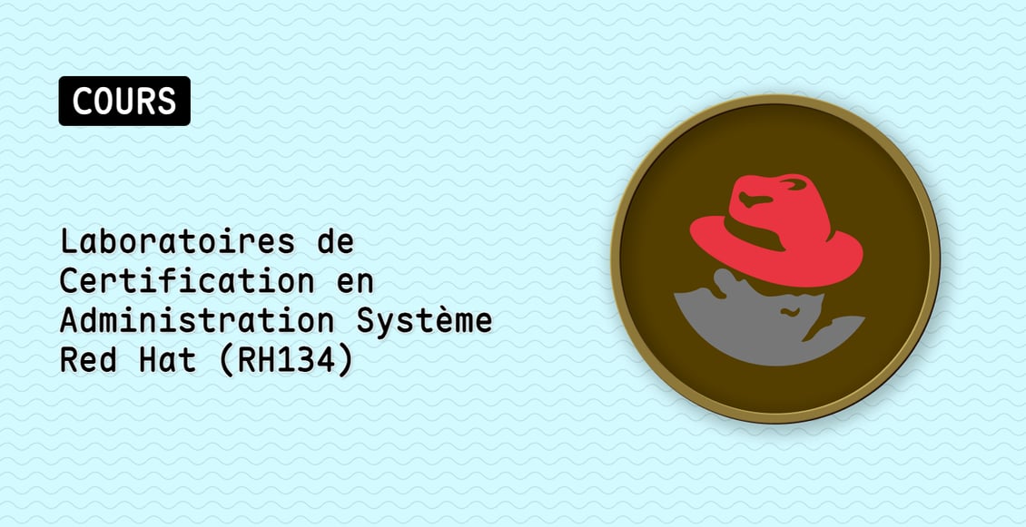 Laboratoires de Certification en Administration Système Red Hat (RH134)