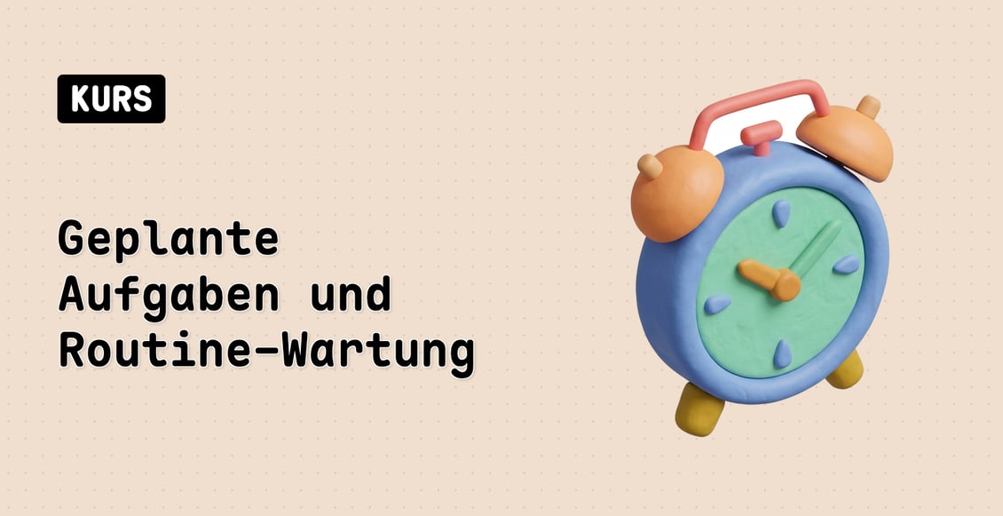 Geplante Aufgaben und Routine-Wartung